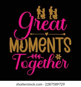great moments together, Mother's day shirt print template,  typography design for mom mommy mama daughter grandma girl women aunt mom life child best mom adorable shirt