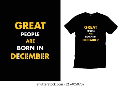 Great people are born in December motivational inspirational typography t shirt design for prints, appeal, vector, art, illustration, typography, poster, template, trendy black tee shirt design.