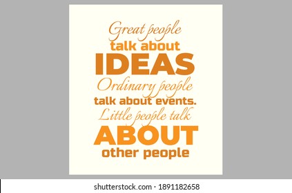 Great people talk about ideas. Ordinary people talk about events. Little people talk about other people. text art