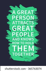 A great person attracts great people and knows how to hold them together. Inspirational saying. Motivational quote for poster, banner. Vector creative typography concept design illustration. 
