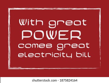 With great power comes great electricity bill Inspiring quote Vector illustration