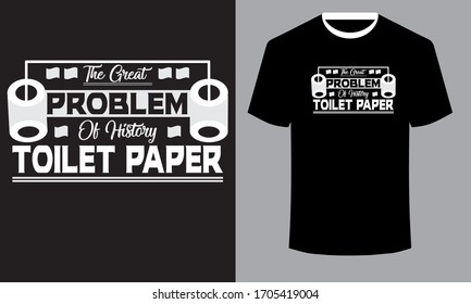 The Great Problem Of History-Toilet Paper T Shirt  Design.Best Selling T Shirt Vector Art