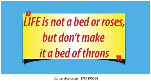 Great Quotations or best quotations stock vector Illustration.life is not a bed or roses,but don't make it a bed of throns


