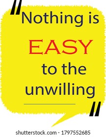 Great Quotations or best quotations stock vector Illustration.Nothing is easy to the unwilling.