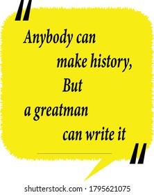 Great quotes vector.Anybody can make history,but a gentleman  can write it