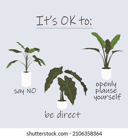 A great reminder that saying no is okay, being direct is okay, openly plause yourself is okay. 
Three plants for each "okay". Plants as a symbol of life and constant growth.
Vector illustration.