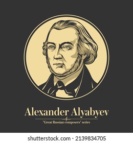 Great Russian composer. Alexander Alyabyev was a Russian composer known as one of the fathers of the Russian art song. He wrote seven operas, twenty musical comedies, a symphony, three string quartets