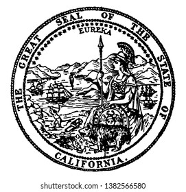 The Great Seal of the State of California. The seal shows Eureka with a bear cub. In the background are mountains and sailing ships, a miner, a sheaf of grain, and roam goddess sitting, vintage