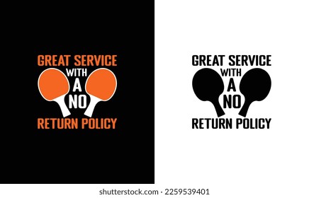 Great Service With A No Return Policy Ping Pong Table Tennis Quote T shirt design, typography