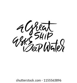A great ship asks deep waters. Hand drawn dry brush lettering. Ink illustration. Modern calligraphy phrase. Vector illustration.