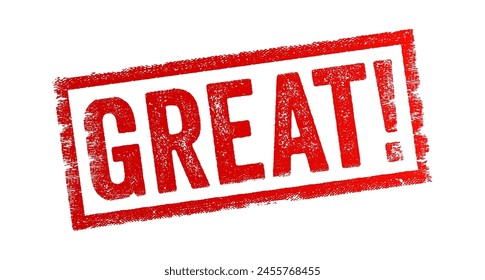 Great - something that is impressive, remarkable, or outstanding in quality or extent, text concept stamp