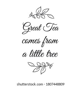 Great Tea comes from a little tree. Vector Quote