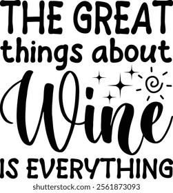 The great thing about wine is everything t-shirt design. eps