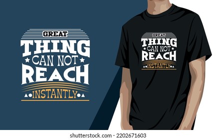 Great Thing can not reach instantly, motivational t-shirt design