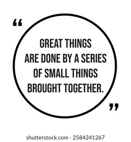 Great thing are done by a series of small things brought together, inspirational design quote, motivational quotes, typography illustration lettering quotes