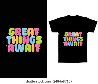 Great things await t shirt vector design. T shirt design