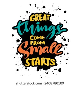 Great things come from small starts. Inspirational quote. Hand drawn lettering. 