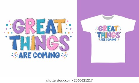 Great things are coming hand drawn typography, vector ready for print on t-shirt and other uses.