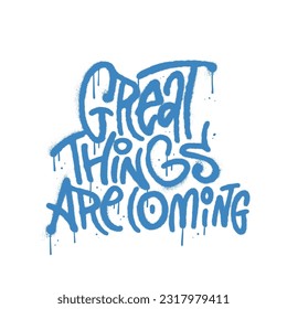 Great things are coming - Typography Poster with urban gtaffity lettering calligraphy. Vintage 90s illustration with hand drawn text for print on t-shirts and bags, banner or poster.