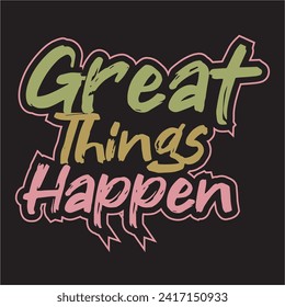 Great things happen motivational and inspirational quotes lettering typography t shirt design