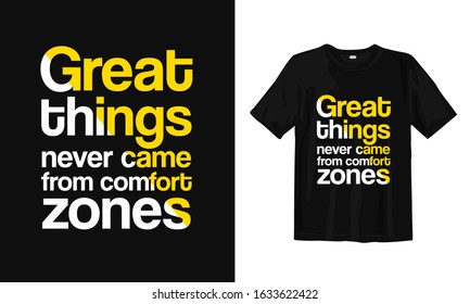 Great things never came from comfort zones. Inspirational and motivational quotes typography lettering t-shirt design. Ready to print.