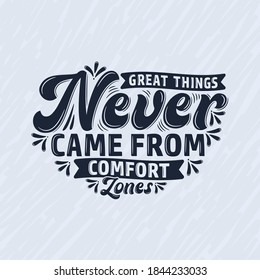 Great things never came from comfort zones, Motivational quote typography design.