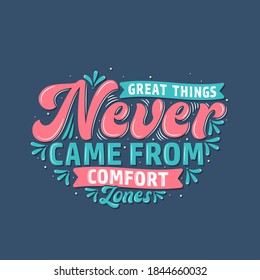 Great things never came from comfort zones, Motivational quote typography design.