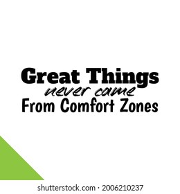 "Great Things Never Came From Comfort Zones". Inspirational and Motivational Quotes Vector. Suitable for Cutting Sticker, Poster, Vinyl, Decals, Card, T-Shirt, Mug and Various Other.
