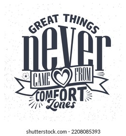 Great things never came from comfort zones. Typography t-shirt design quotes.