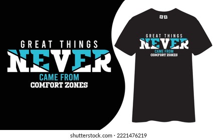 Great things never came from comfort zones inspirational and motivational quotes typography t-shirt design.