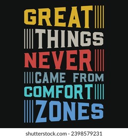 Great things never came from comfort zones typography tshirt design 