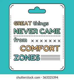 Great things never came from comfort zones. Inspirational and motivational quote is drawn in a flat style