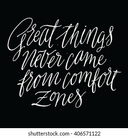 Great Things Never Came From Comfort Zones.
Inspirational Quite and Motivational Quite. Hand Painted Script Lettering. Hand Lettering and Typography Vector for Your Designs: T-shirts, Cards, etc.