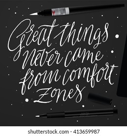 Great Things Never Came From Comfort Zones. Inspirational Quite and Motivational Phrase. Hand Painted Lettering. Calligraphy and Typography Vector for Your Designs: T-shirts, Poster, Greeting Cards.
