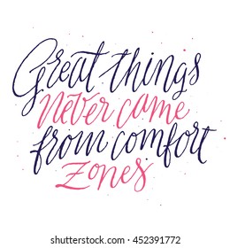 Great Things Never Came From Comfort Zones. Inspirational Quite and Motivational Quite. Hand Painted Script Lettering. Hand Lettering and Typography Vector for Your Designs: T-shirts, Cards, etc.