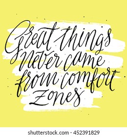 Great Things Never Came From Comfort Zones. Inspirational Quite and Motivational Quite. Hand Painted Script Lettering. Hand Lettering and Typography Vector for Your Designs: T-shirts, Cards, etc.
