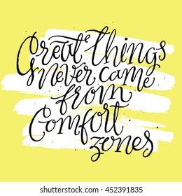 Great Things Never Came From Comfort Zones. Inspirational Quite and Motivational Quite. Hand Painted Script Lettering. Hand Lettering and Typography Vector for Your Designs: T-shirts, Cards, etc.