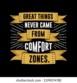 Great things never came. Motivational Quote for better life