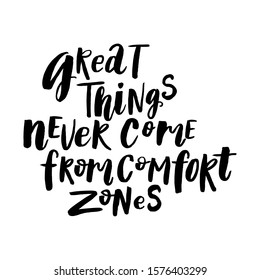 Great things never come from comfort zones. Hand drawn tee graphic. T shirt hand lettered calligraphic design. Vector illustration
