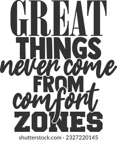 Great Things Never Come From Comfort Zones - Inspirational Quote