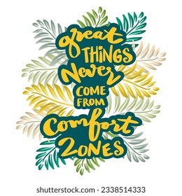 Great things never come from comfort zones  hand lettering. Poster quote.