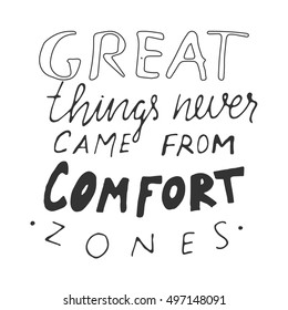 Great things never come from comfort zones. Inspirational quote. .Modern calligraphic style. Hand lettering and custom typography for your designs: t-shirts, bags, for posters, invitations, cards, etc