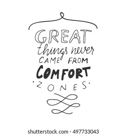 Great things never come from comfort zones. Inspirational quote. .Modern calligraphic style. Hand lettering and custom typography for your designs: t-shirts, bags, for posters, invitations, cards, etc