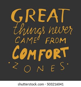 Great things never come from comfort zones. Inspirational quote. .Modern calligraphic style. Hand lettering and custom typography for your designs: t-shirts, bags, for posters, invitations, cards, etc
