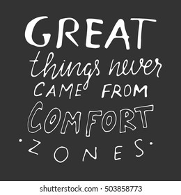 Great things never come from comfort zones. Inspirational quote. .Modern calligraphic style. Hand lettering and custom typography for your designs: t-shirts, bags, for posters, invitations, cards, etc