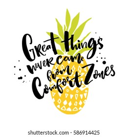 Great things never come from comfort zones. Motivational quote about life and challenges. Brush lettering on pineapple illustration.