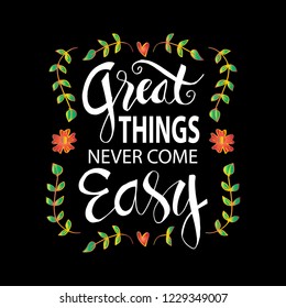 Great things never come easy lettering. Motivational quote.