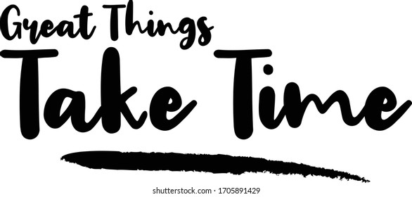 Great Things Take Time Calligraphy Phrase, Lettering Inscription.