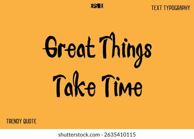 Great Things Take Time Calligraphy Text Slogan For T-Shirt Designs
