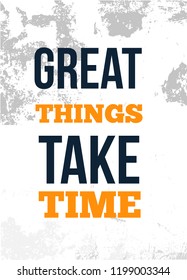 Great Things Take Time. Inspirational quote. Vector typography poster. T-shirts print